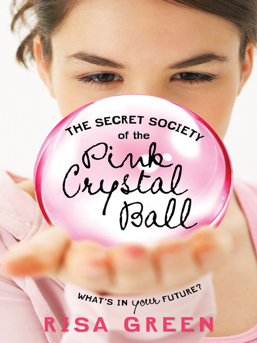 Title details for The Secret Society of the Pink Crystal Ball by Risa Green - Available